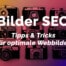 Bilder SEO: Tipps und Tricks für optimale Webbilder